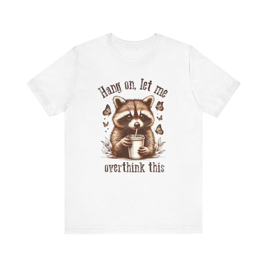 Funny Raccoon Tee - "Hang On, Let Me Overthink This" - Unisex Jersey Short Sleeve